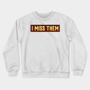 I MISS THEM Crewneck Sweatshirt